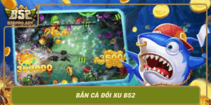 Ban Ca Doi Xu B52 Trai Nghiem The Gioi Giai Tri Hap Dan