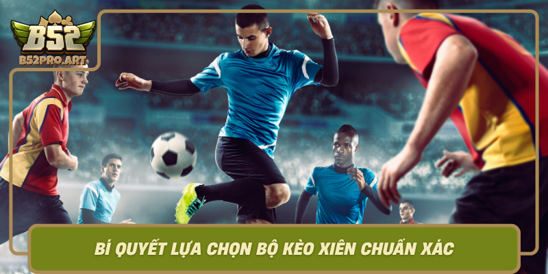 Bi Quyet Lua Chon Bo Keo Xien Chuan Xac