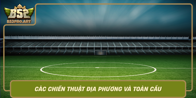 Cac Chien Thuat Dia Phuong Va Toan Cau Trong The Thao B52