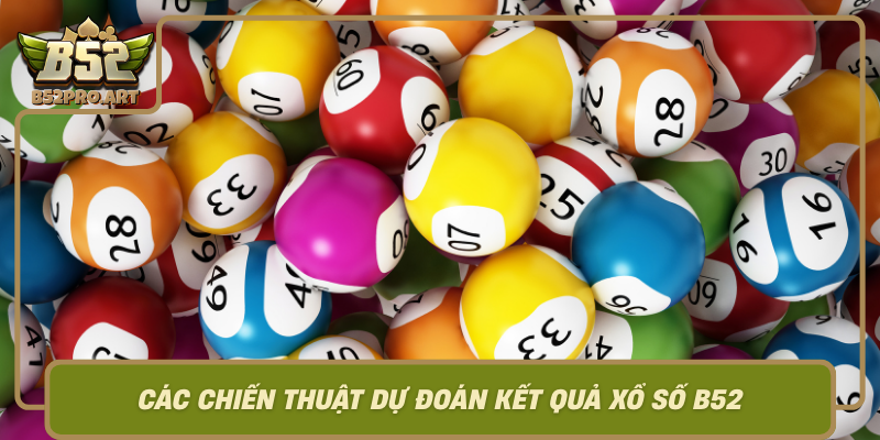 Cac Chien Thuat Du Doan Ket Qua Xo So B52