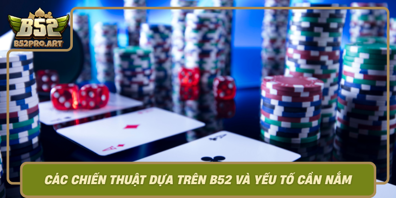 Cac Chien Thuat Dua Tren B52 Va Yeu To Can Nam