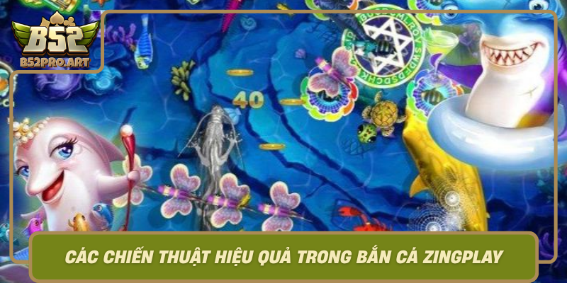 Cac Chien Thuat Hieu Qua Trong Ban Ca Zingplay Bi Quyet Chinh Phuc Moi Thu Thach