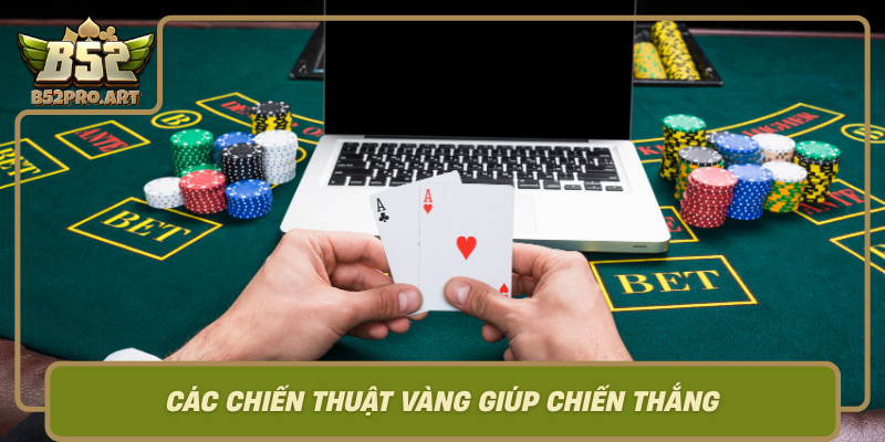 Cac Chien Thuat Vang Giup Chien Thang Trong Game Bai B52