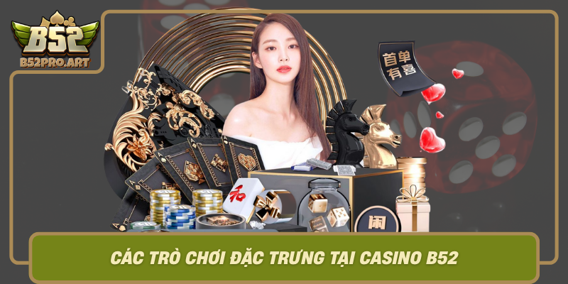 Cac Tro Choi Dac Trung Tai Casino B52
