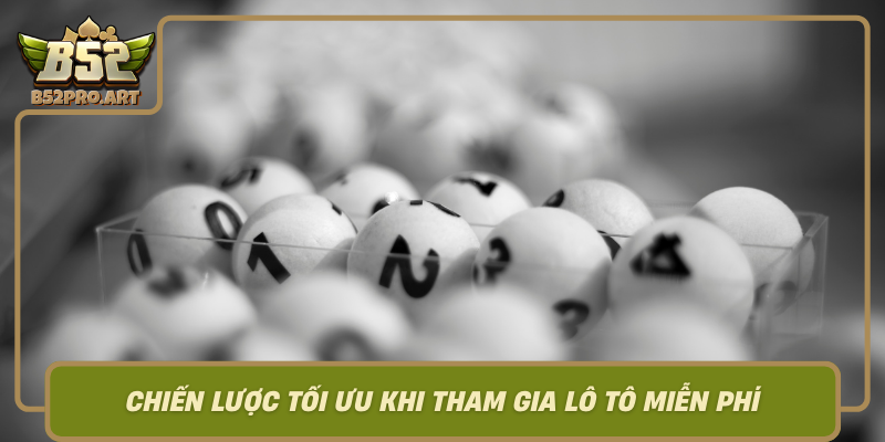 Chien Luoc Toi Uu Khi Tham Gia Lo To Mien Phi