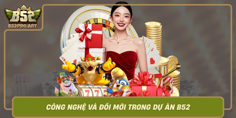 Cong Nghe Va Doi Moi Trong Du An B52 Dong Luc De Vuon Xa