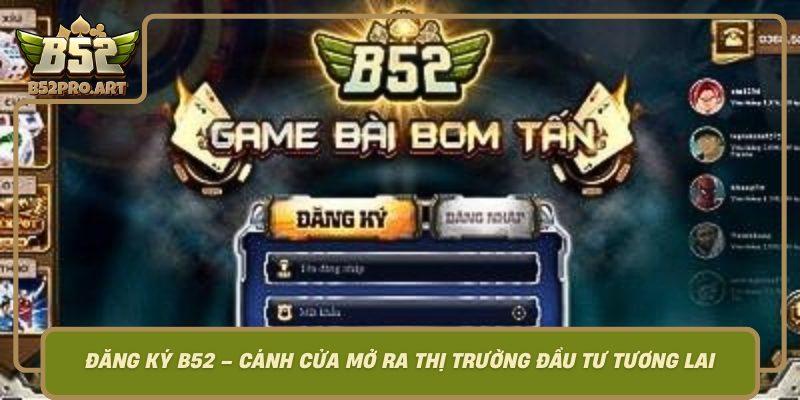 Dang Ky B52 Canh Cua Mo Ra Thi Truong Dau Tu Tuong Lai