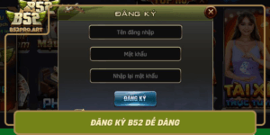 Dang Ky B52 De Dang Huong Dan Cho Nguoi Moi Bat Dau