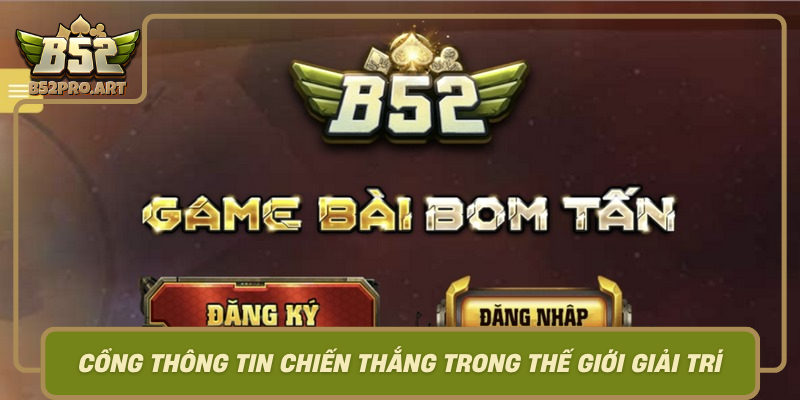 Dang Nhap B52 Cong Thong Tin Chien Thang Trong The Gioi Giai Tri