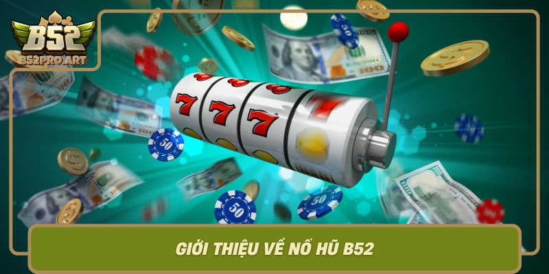 Gioi Thieu Ve No Hu B52 Tro Choi Hap Dan Voi Co Hoi Thang Lon