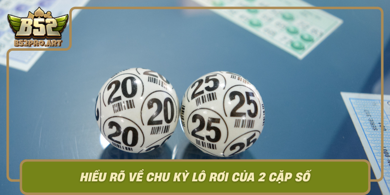 Hieu Ro Ve Chu Ky Lo Roi Cua 2 Cap So Co So De Lam Chu Tro Choi