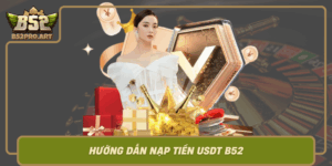 Huong Dan Nap Tien Usdt B52 An Toan Va Nhanh Chong