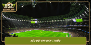 Keo Doi Ghi Ban Truoc Bi Quyet Dat Keo Dinh Cao Cung B52