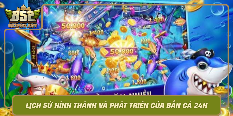 Lich Su Hinh Thanh Va Phat Trien Cua Ban Ca 24H