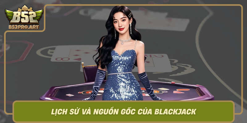 Lich Su Va Nguon Goc Cua Blackjack