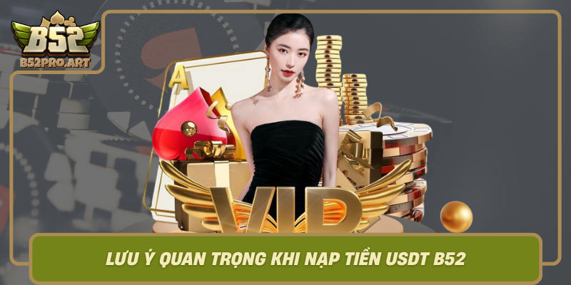 Luu Y Quan Trong Khi Nap Tien Usdt B52