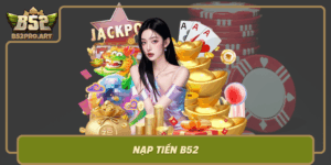 Nap Tien B52 Don Gian An Toan Trai Nghiem Game Sieu Muot