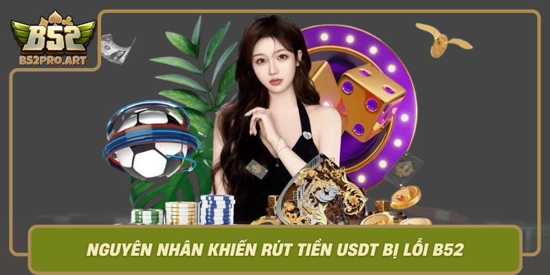 Nguyen Nhan Khien Rut Tien Usdt Bi Loi B52