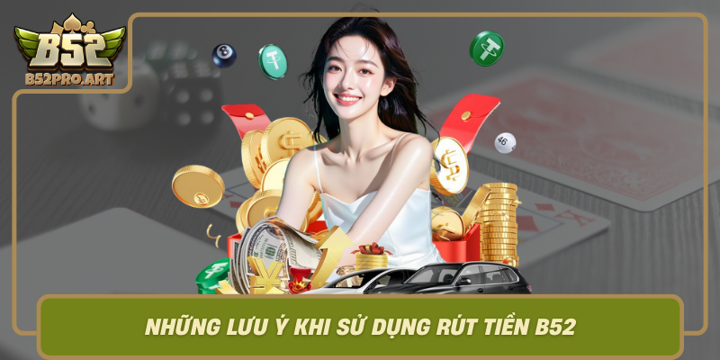 Nhung Luu Y Khi Su Dung Rut Tien B52