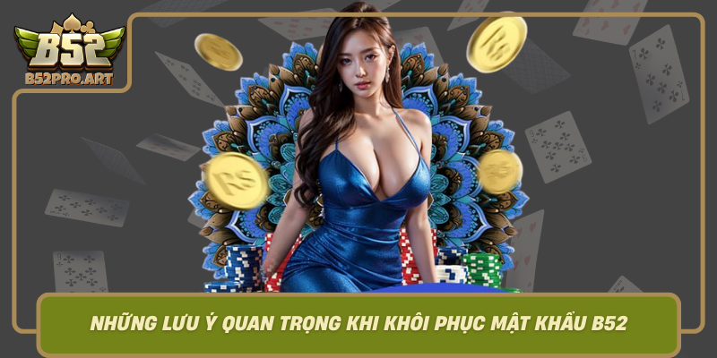 Nhung Luu Y Quan Trong Khi Khoi Phuc Mat Khau B52