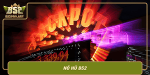 No Hu B52 Bi Quyet Chinh Phuc Casino Truc Tuyen Hieu Qua 1