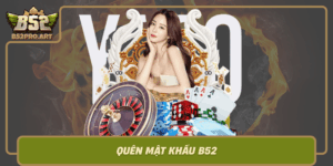 Quen Mat Khau B52 Huong Dan Khoi Phuc Nhanh Chong An Toan