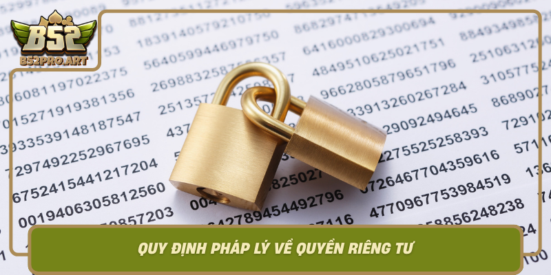 Quy Dinh Phap Ly Ve Quyen Rieng Tu Trach Nhiem Cua Cac Ben Trong Thoi Dai B52