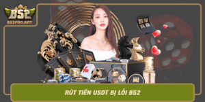 Rut Tien Usdt Bi Loi B52 Nguyen Nhan Va Cach Khac Phuc